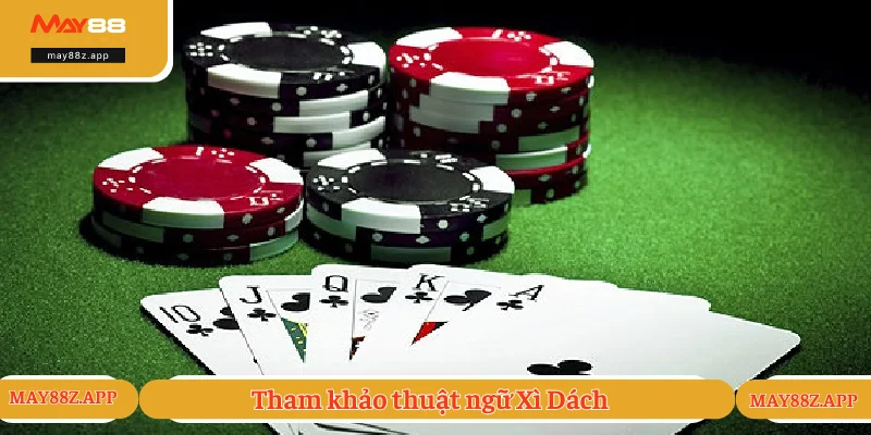 Luật Chơi Xì Dách Trọn Bộ Đạt Ngay 21 Điểm Thắng Lớn 2 Giải thích các thuật ngữ bài hiệu quả