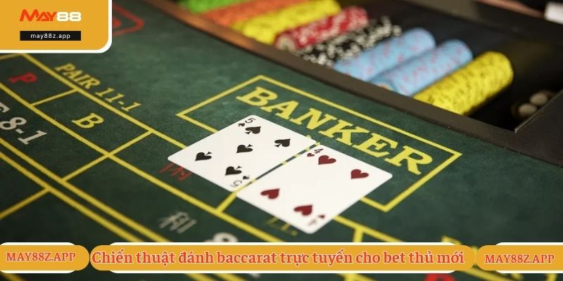 Chiến thuật đánh baccarat trực tuyến cho bet thủ mới