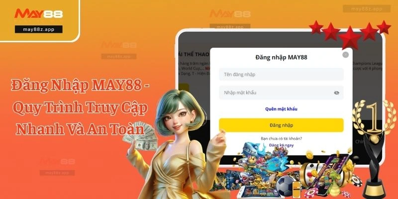 Đăng Nhập MAY88 - Quy Trình Truy Cập Nhanh Và An Toàn
