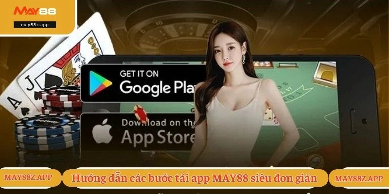 Tải App May88 - Các Bước Tải App Chi Tiết Trên Điện Thoại 3 Hướng dẫn các bước tải app MAY88 siêu đơn giản