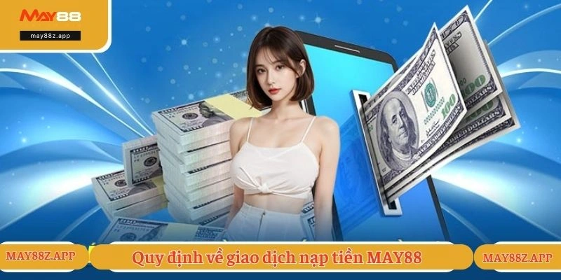Quy định điều khoản về giao dịch nạp tiền MAY88