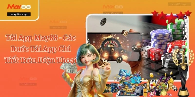 Tải App May88 - Các Bước Tải App Chi Tiết Trên Điện Thoại