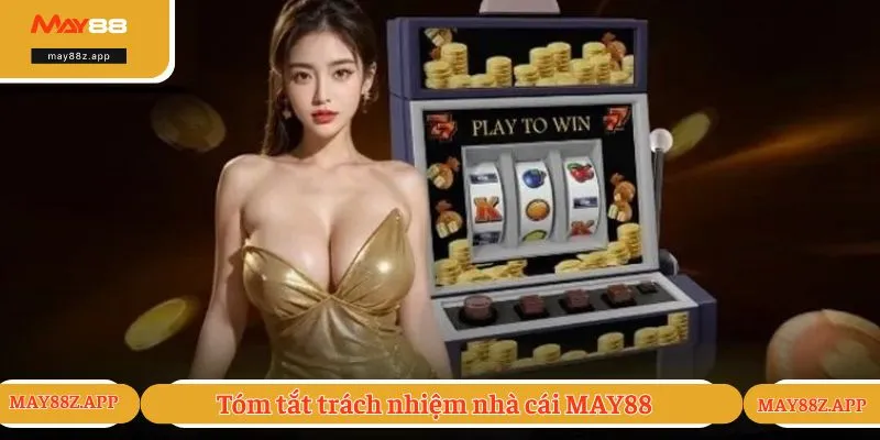 Tóm tắt trách nhiệm nhà cái MAY88