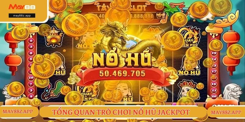 Tổng quan về hình thức cược nổ hũ Jackpot cực hot 