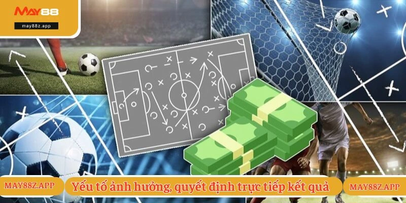 Yếu tố ảnh hưởng, quyết định trực tiếp kết quả 